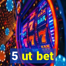 5 ut bet